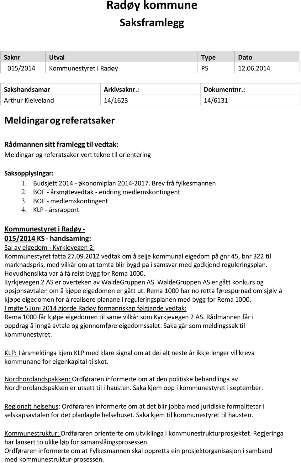 Budsjett 2014 - økonomiplan 2014-2017. Brev frå fylkesmannen 2. BOF - årsmøtevedtak - endring medlemskontingent 3. BOF - medlemskontingent 4.