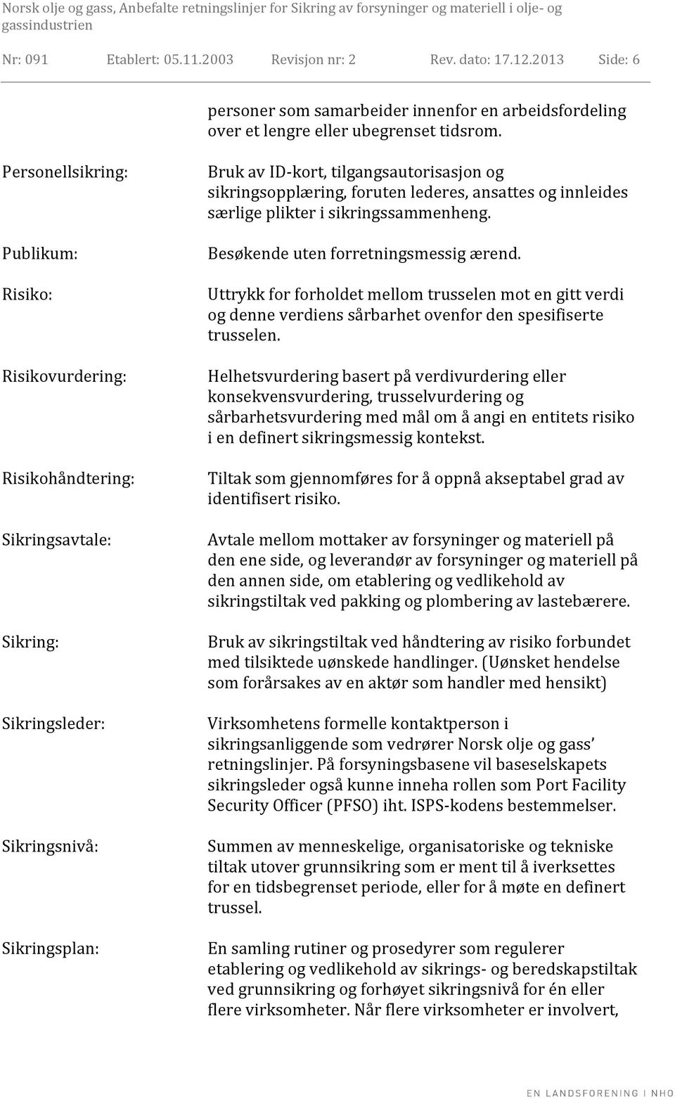 foruten lederes, ansattes og innleides særlige plikter i sikringssammenheng. Besøkende uten forretningsmessig ærend.