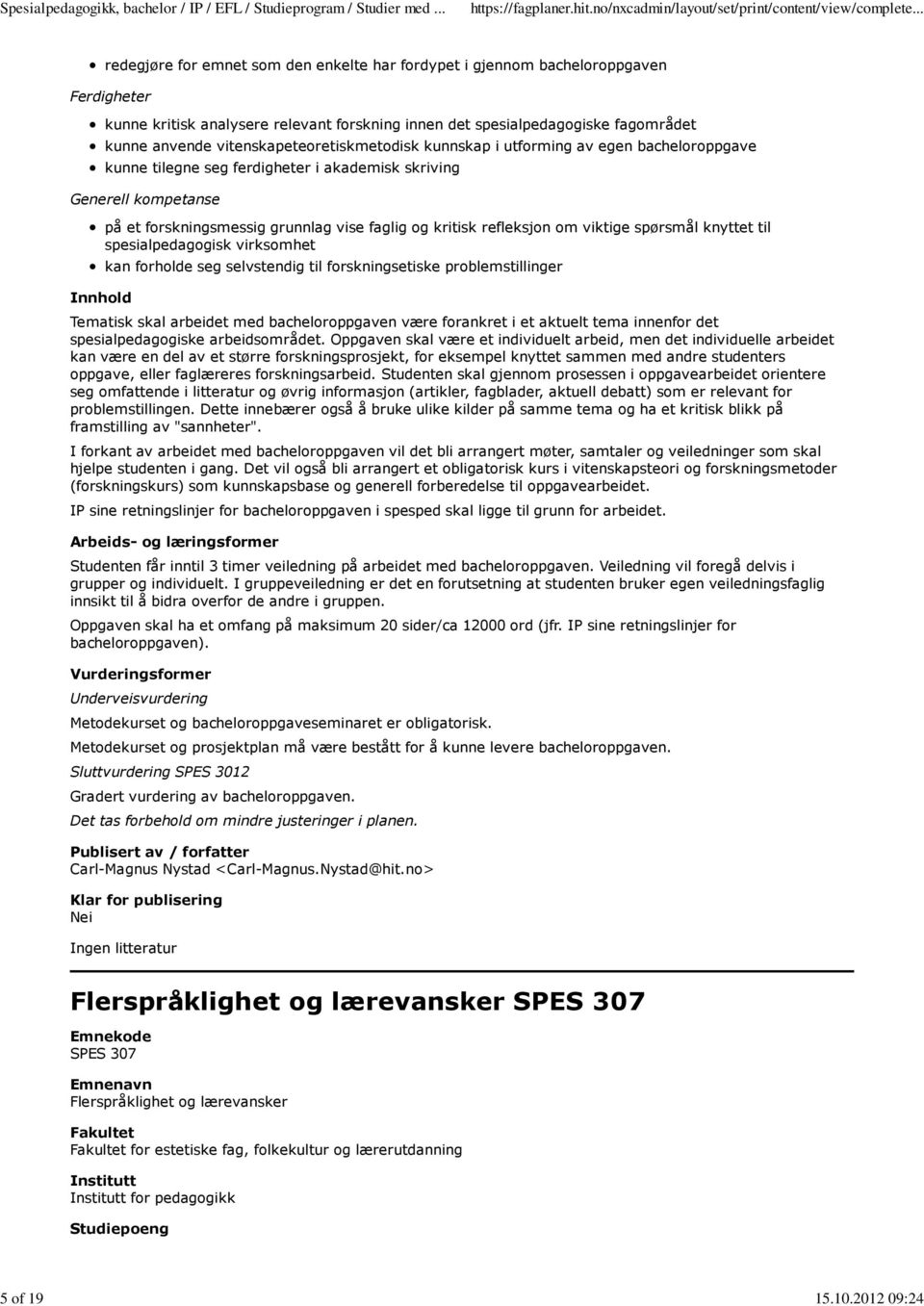 vitenskapeteoretiskmetodisk kunnskap i utforming av egen bacheloroppgave kunne tilegne seg ferdigheter i akademisk skriving på et forskningsmessig grunnlag vise faglig og kritisk refleksjon om