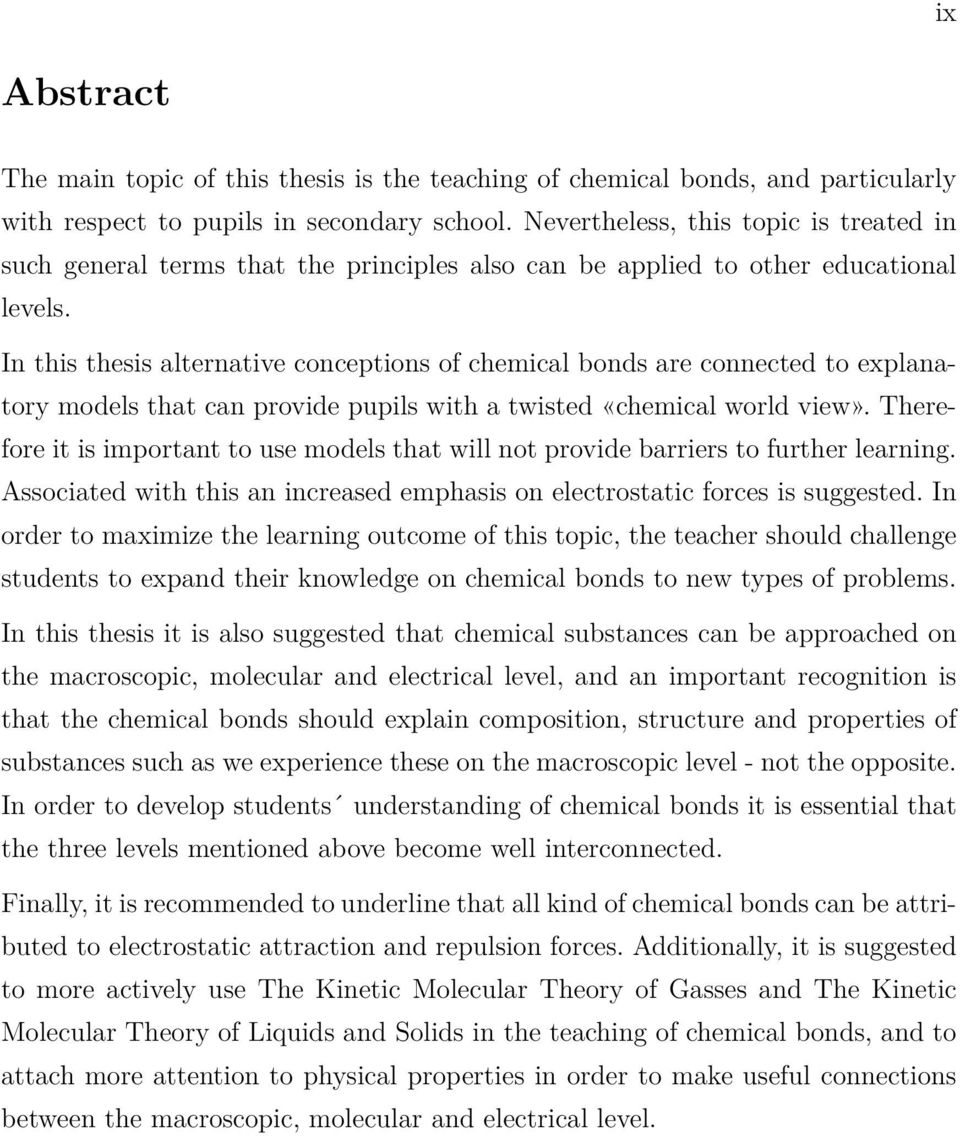 In this thesis alternative conceptions of chemical bonds are connected to explanatory models that can provide pupils with a twisted «chemical world view».