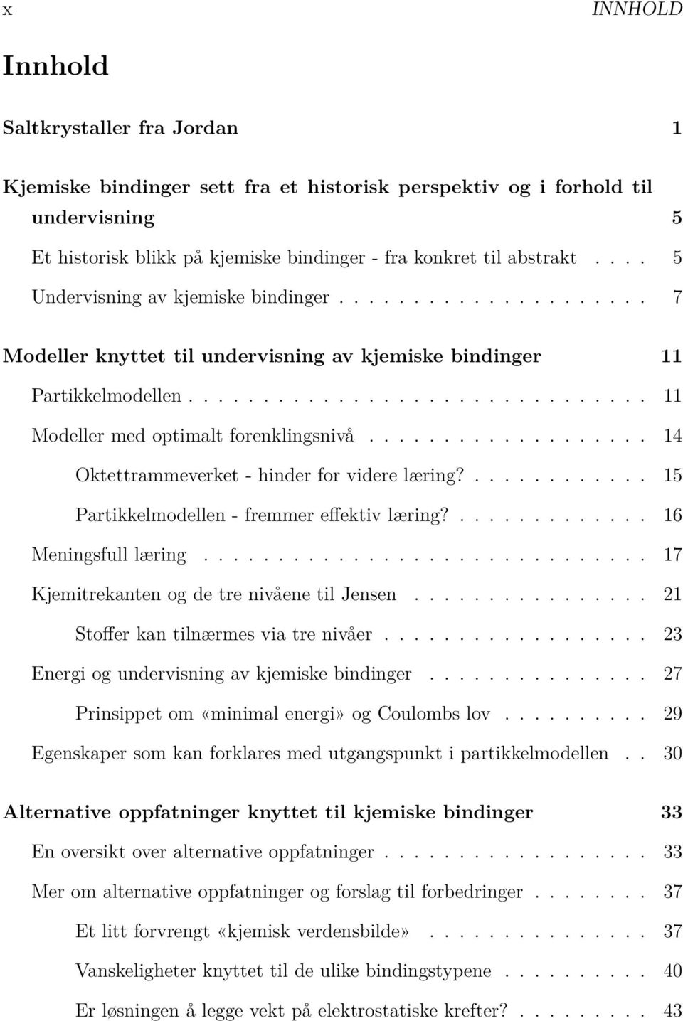 .................. 14 Oktettrammeverket - hinder for videre læring?............ 15 Partikkelmodellen - fremmer effektiv læring?............. 16 Meningsfull læring.