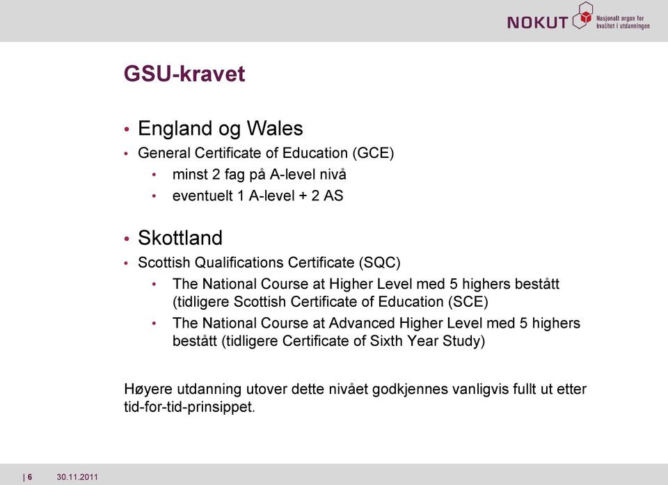 Scottish Certificate of Education (SCE) The National Course at Advanced Higher Level med 5 highers bestått (tidligere