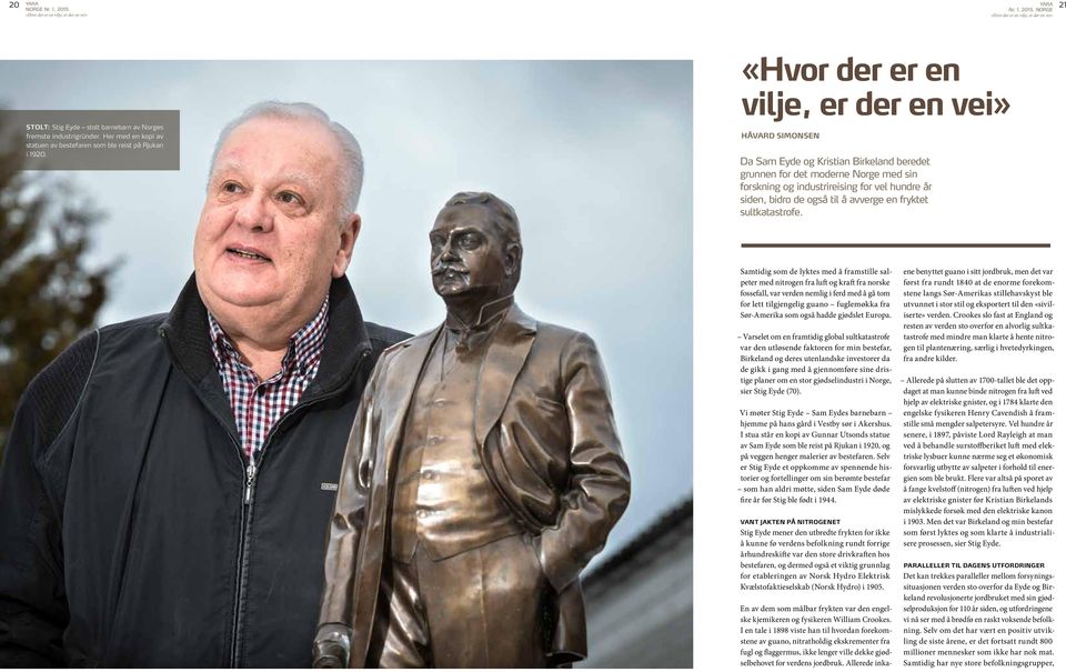 «Hvor der er en vilje, er der en vei» HÅVARD SIMONSEN Da Sam Eyde og Kristian Birkeland beredet grunnen for det moderne Norge med sin forskning og industrireising for vel hundre år siden, bidro de