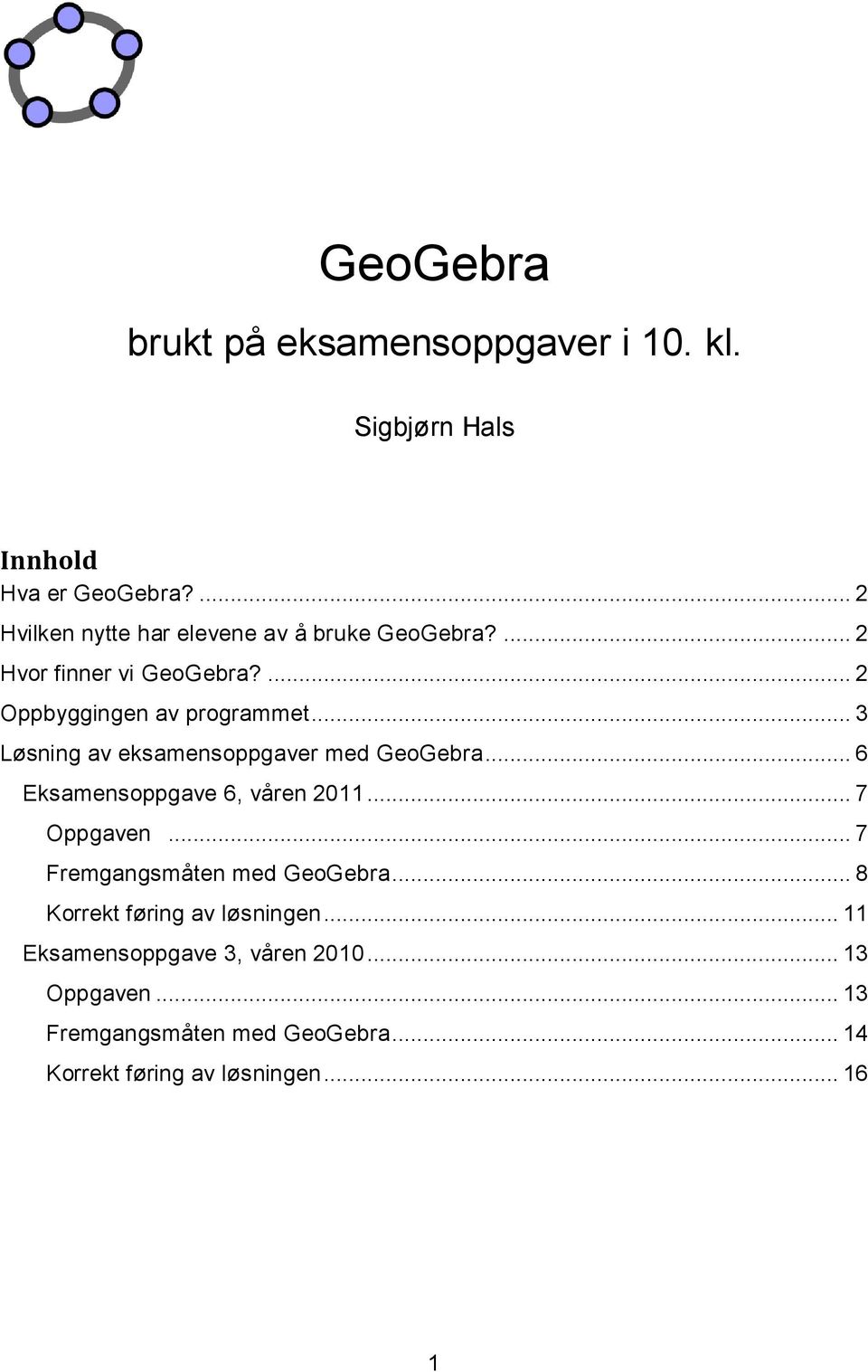 .. 3 Løsning av eksamensoppgaver med GeoGebra... 6 Eksamensoppgave 6, våren 2011... 7 Oppgaven.
