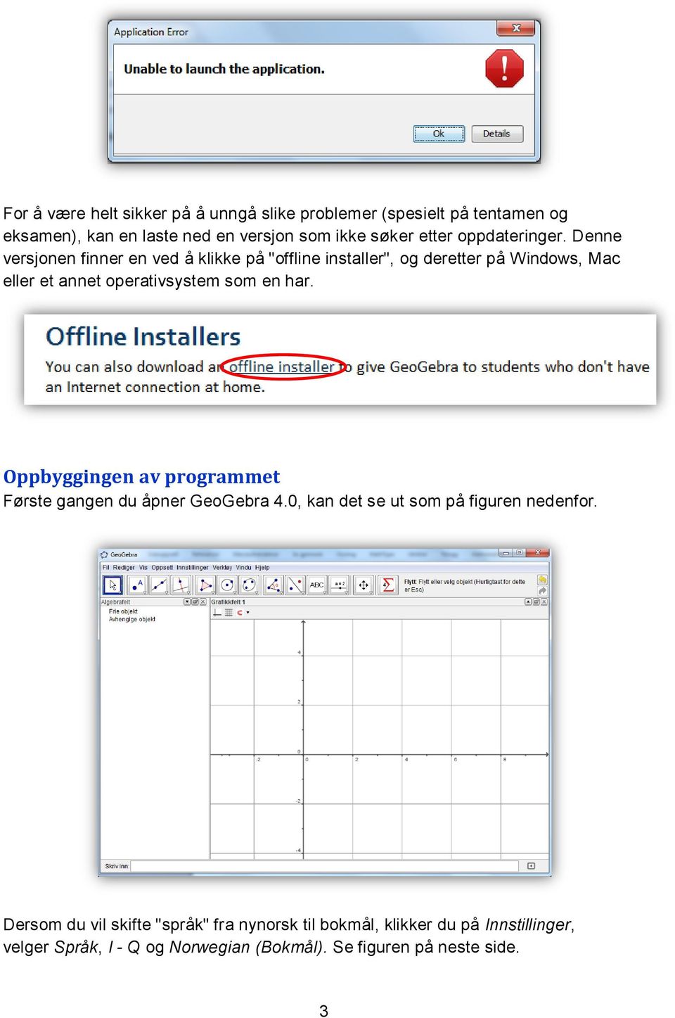 Denne versjonen finner en ved å klikke på "offline installer", og deretter på Windows, Mac eller et annet operativsystem som en har.