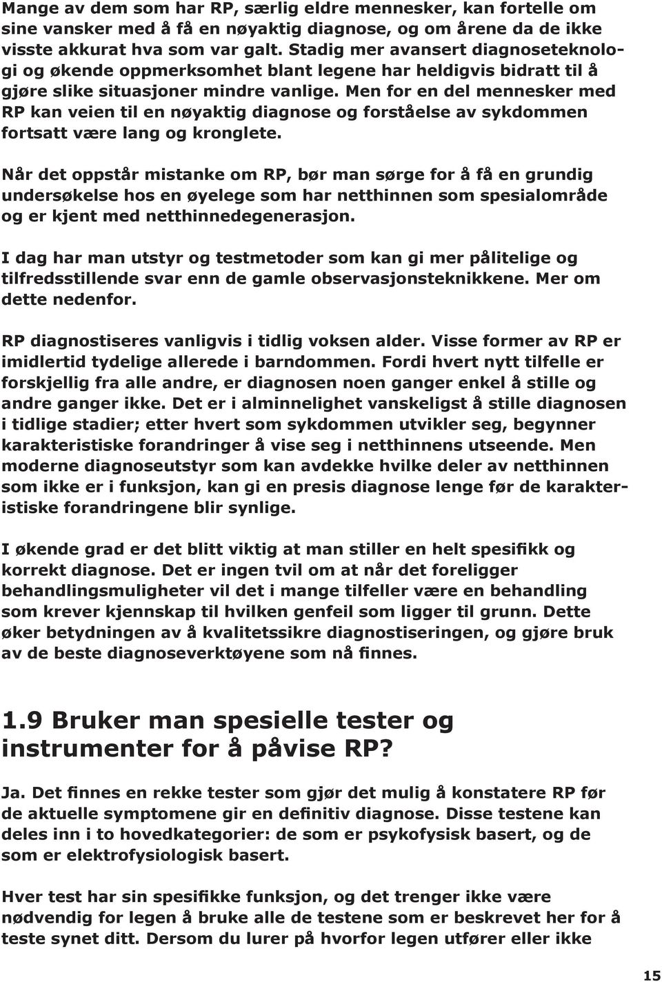 Men for en del mennesker med RP kan veien til en nøyaktig diagnose og forståelse av sykdommen fortsatt være lang og kronglete.