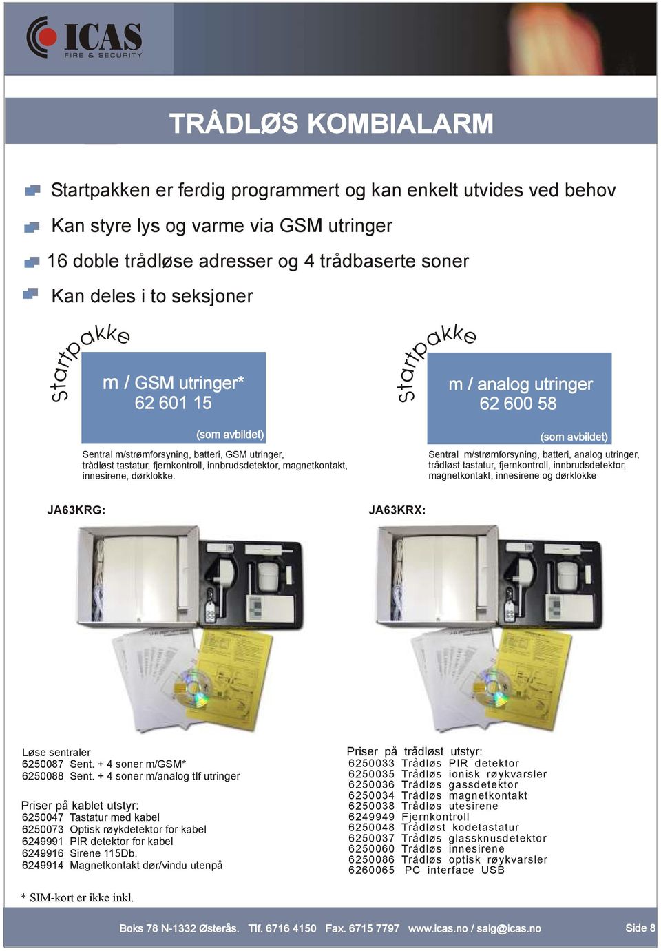 Startpakke m / analog utringer 62 600 58 (som avbildet) Sentral m/strømforsyning, batteri, analog utringer, trådløst tastatur, fjernkontroll, innbrudsdetektor, magnetkontakt, innesirene og dørklokke