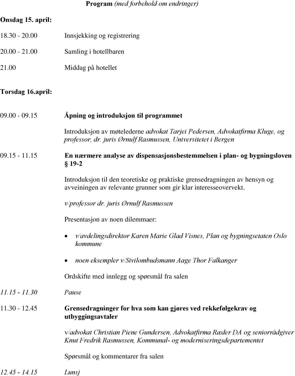 15 En nærmere analyse av dispensasjonsbestemmelsen i plan- og bygningsloven 19-2 Introduksjon til den teoretiske og praktiske grensedragningen av hensyn og avveiningen av relevante grunner som gir