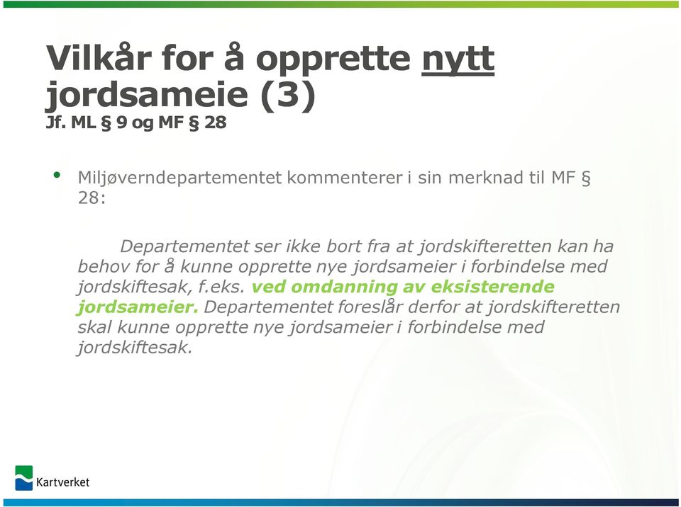 at jordskifteretten kan ha behov for å kunne opprette nye jordsameier i forbindelse med jordskiftesak, f.