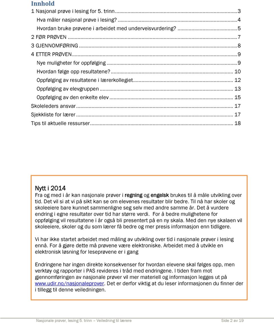 .. 13 Oppfølging av den enkelte elev... 15 Skoleleders ansvar... 17 Sjekkliste for lærer... 17 Tips til aktuelle ressurser.