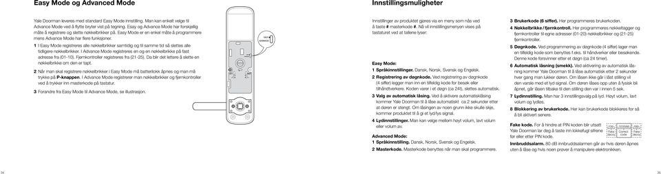 1 I Easy Mode registreres alle nøkkelbrikker samtidig og til samme tid så slettes alle tidligere nøkkelbrikker. I Advance Mode registreres en og en nøkkelbrikke på fast adresse fra (01-10).