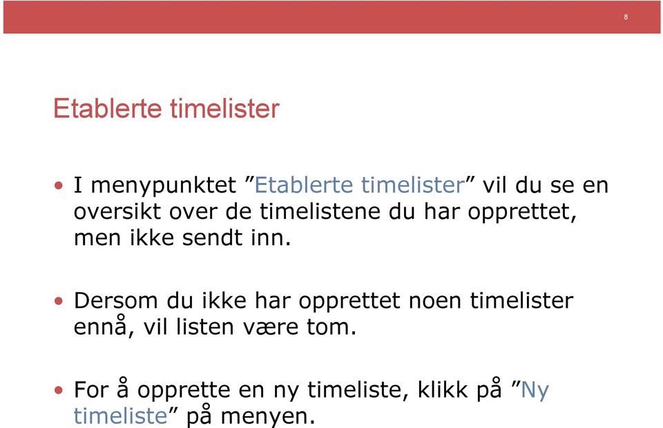 Dersom du ikke har opprettet noen timelister ennå, vil listen være