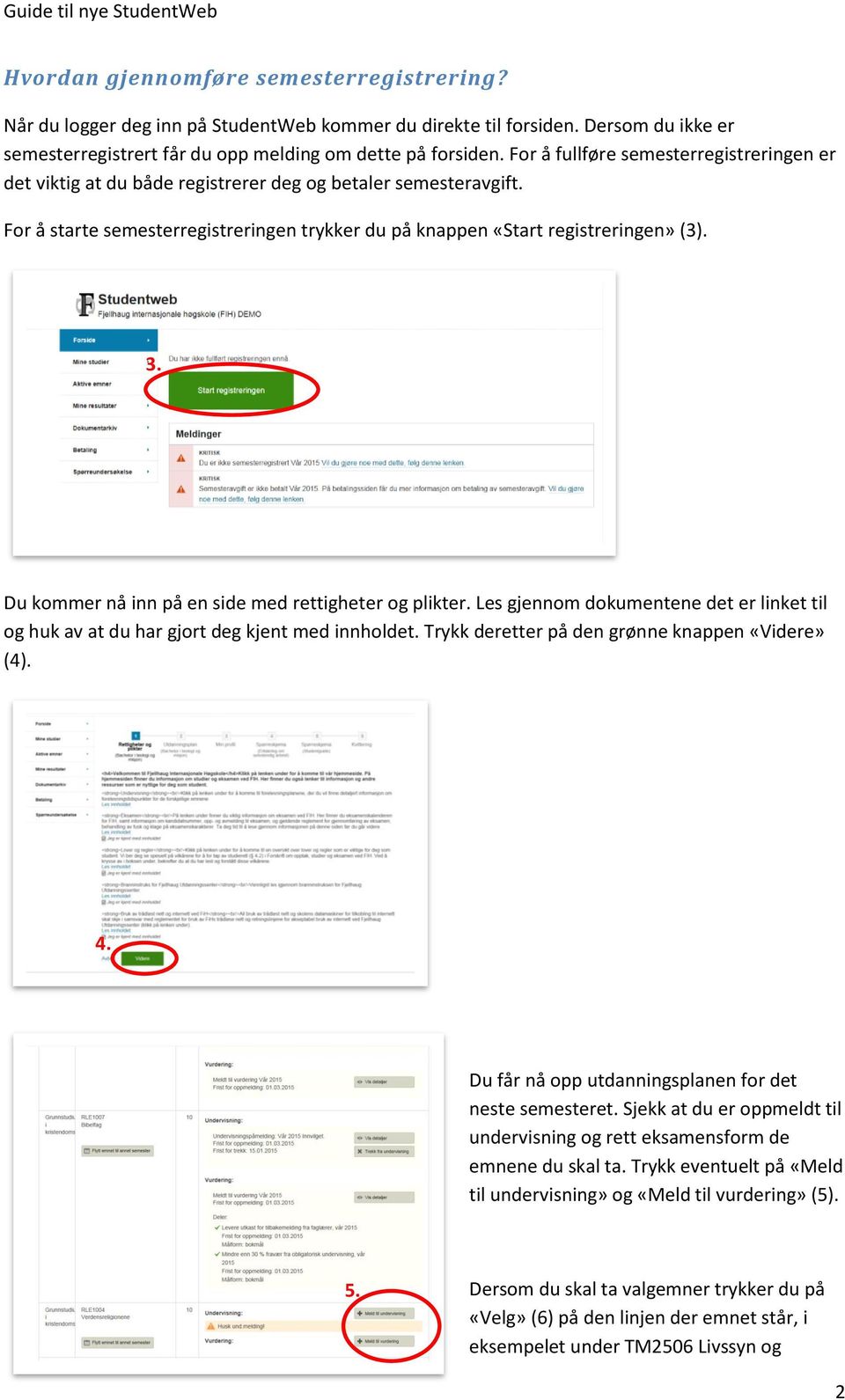 Du kommer nå inn på en side med rettigheter og plikter. Les gjennom dokumentene det er linket til og huk av at du har gjort deg kjent med innholdet. Trykk deretter på den grønne knappen «Videre» (4).