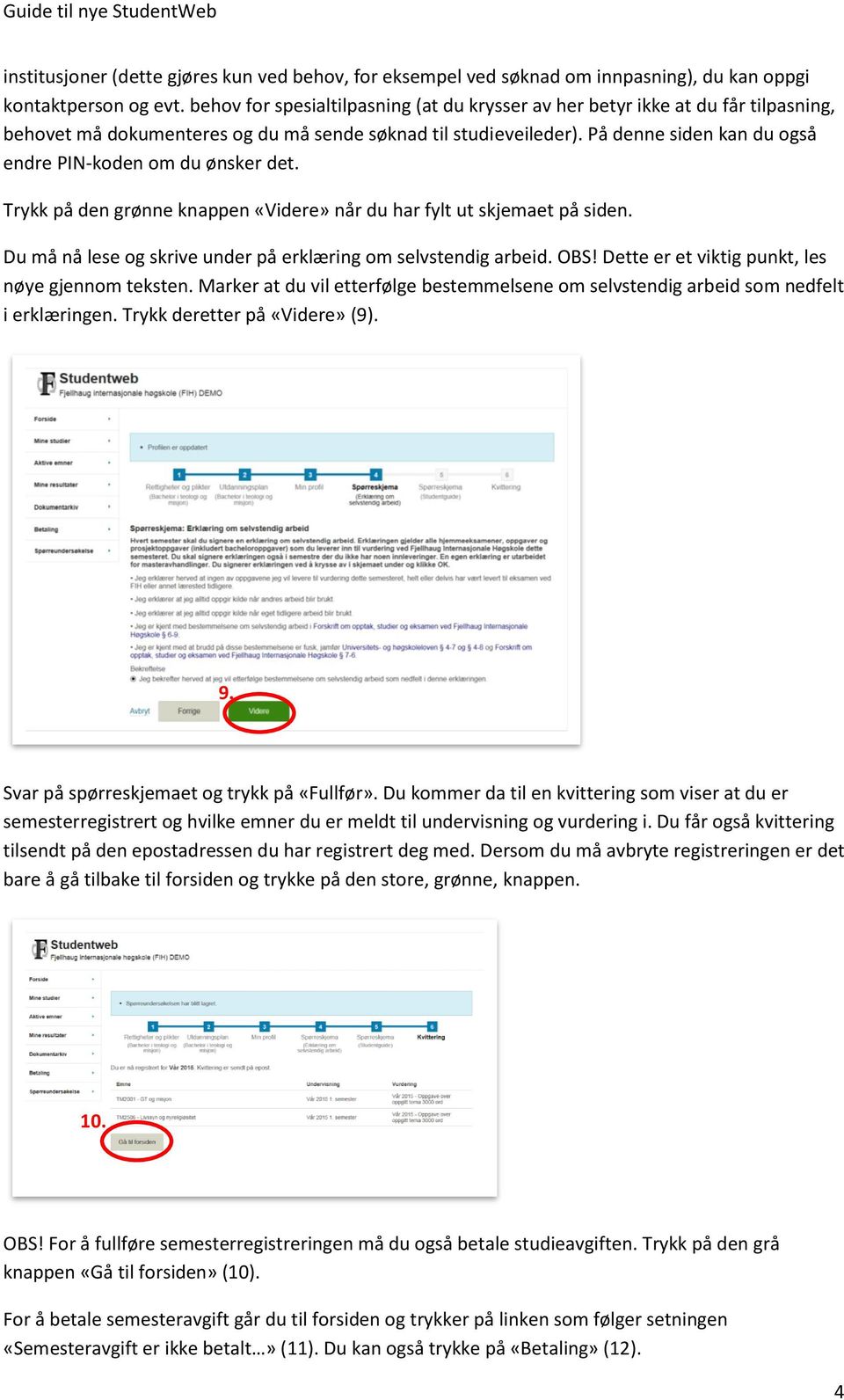 På denne siden kan du også endre PIN-koden om du ønsker det. Trykk på den grønne knappen «Videre» når du har fylt ut skjemaet på siden.