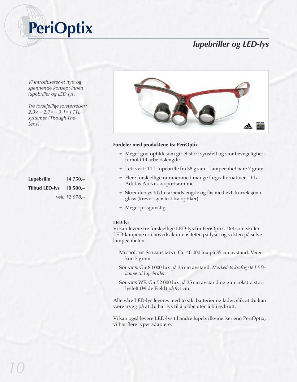 Lupebrille 14 750, Tilbud LED-lys 10 500, veil. 12 978, Flere forskjellige rammer med mange fargealternativer bl.a. Adidas Adivista sportsramme Skreddersys til din arbeidslengde og fås med evt.