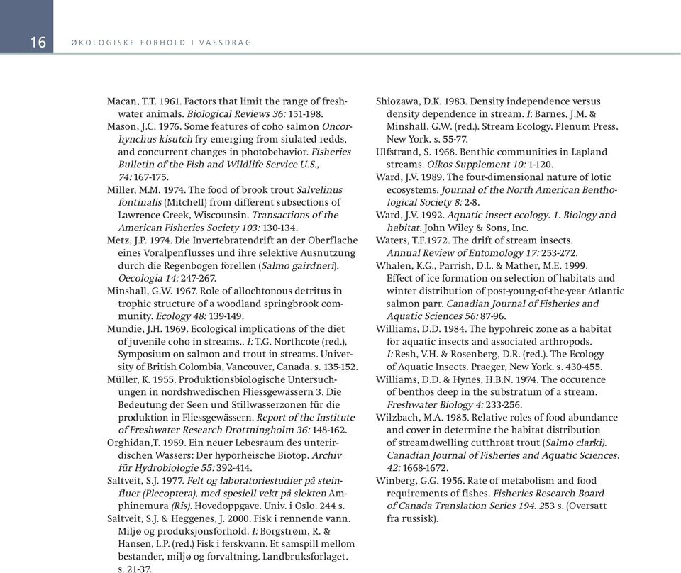 Miller, M.M. 1974. The food of brook trout Salvelinus fontinalis (Mitchell) from different subsections of Lawrence Creek, Wiscounsin. Transactions of the American Fisheries Society 103: 130-134.