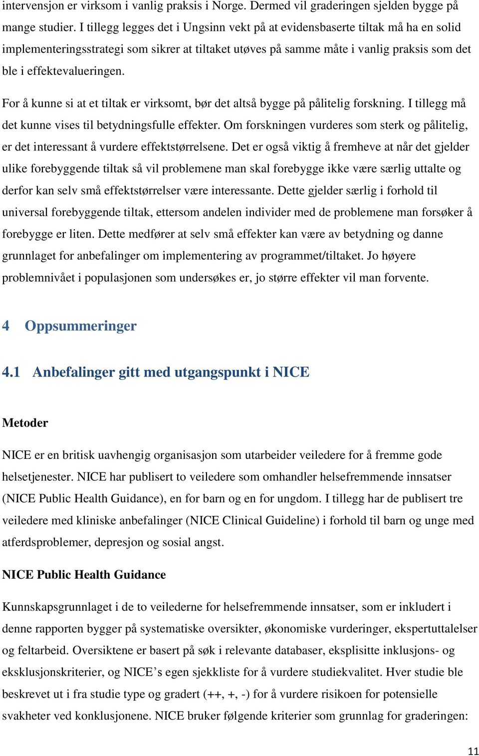 For å kunne si at et tiltak er virksomt, bør det altså bygge på pålitelig forskning. I tillegg må det kunne vises til betydningsfulle effekter.