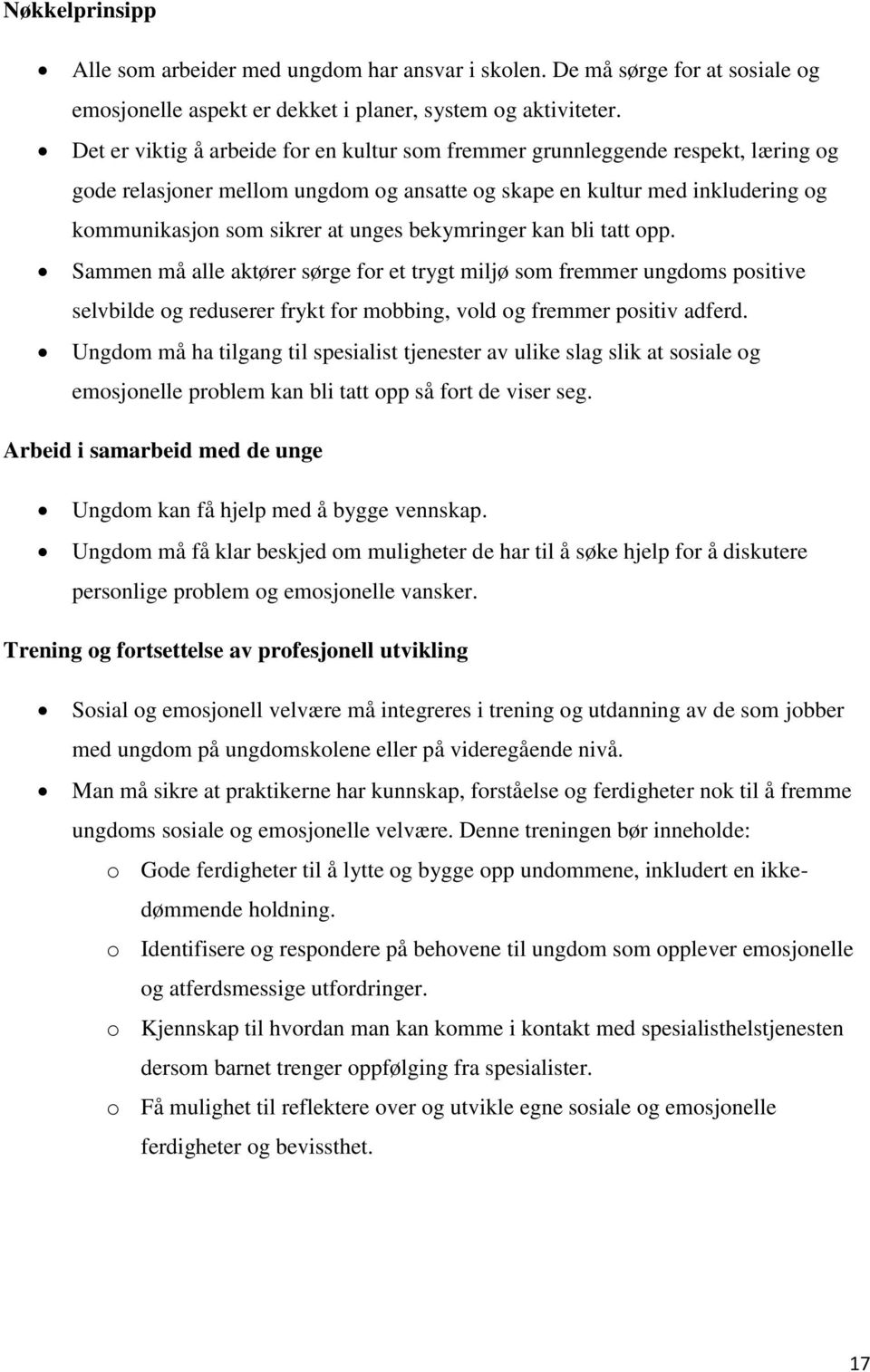 bekymringer kan bli tatt opp. Sammen må alle aktører sørge for et trygt miljø som fremmer ungdoms positive selvbilde og reduserer frykt for mobbing, vold og fremmer positiv adferd.