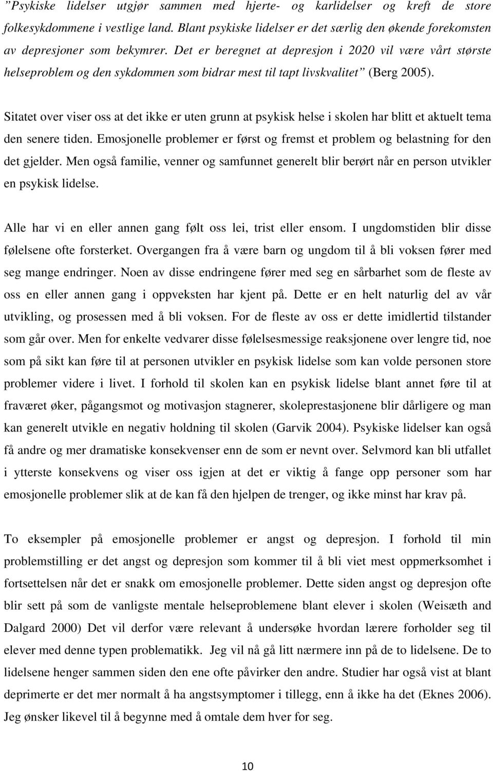 Sitatet over viser oss at det ikke er uten grunn at psykisk helse i skolen har blitt et aktuelt tema den senere tiden.