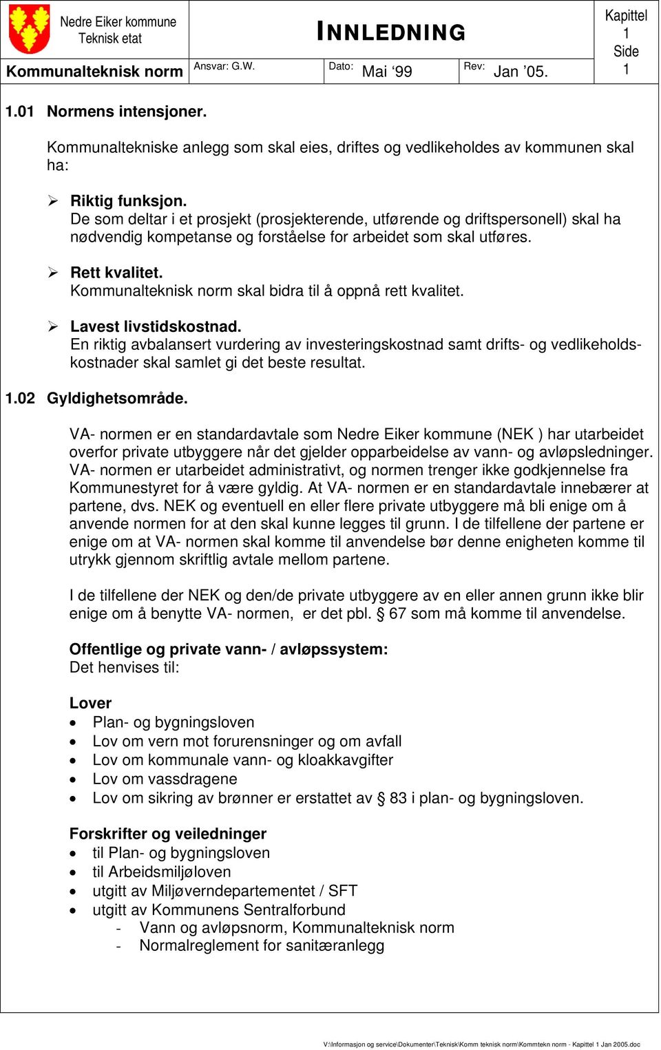 De som deltar i et prosjekt (prosjekterende, utførende og driftspersonell) skal ha nødvendig kompetanse og forståelse for arbeidet som skal utføres. Rett kvalitet.