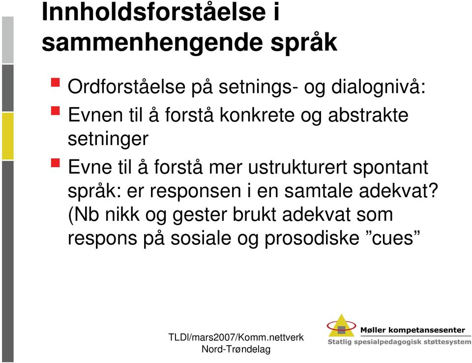 forstå mer ustrukturert spontant språk: er responsen i en samtale adekvat?