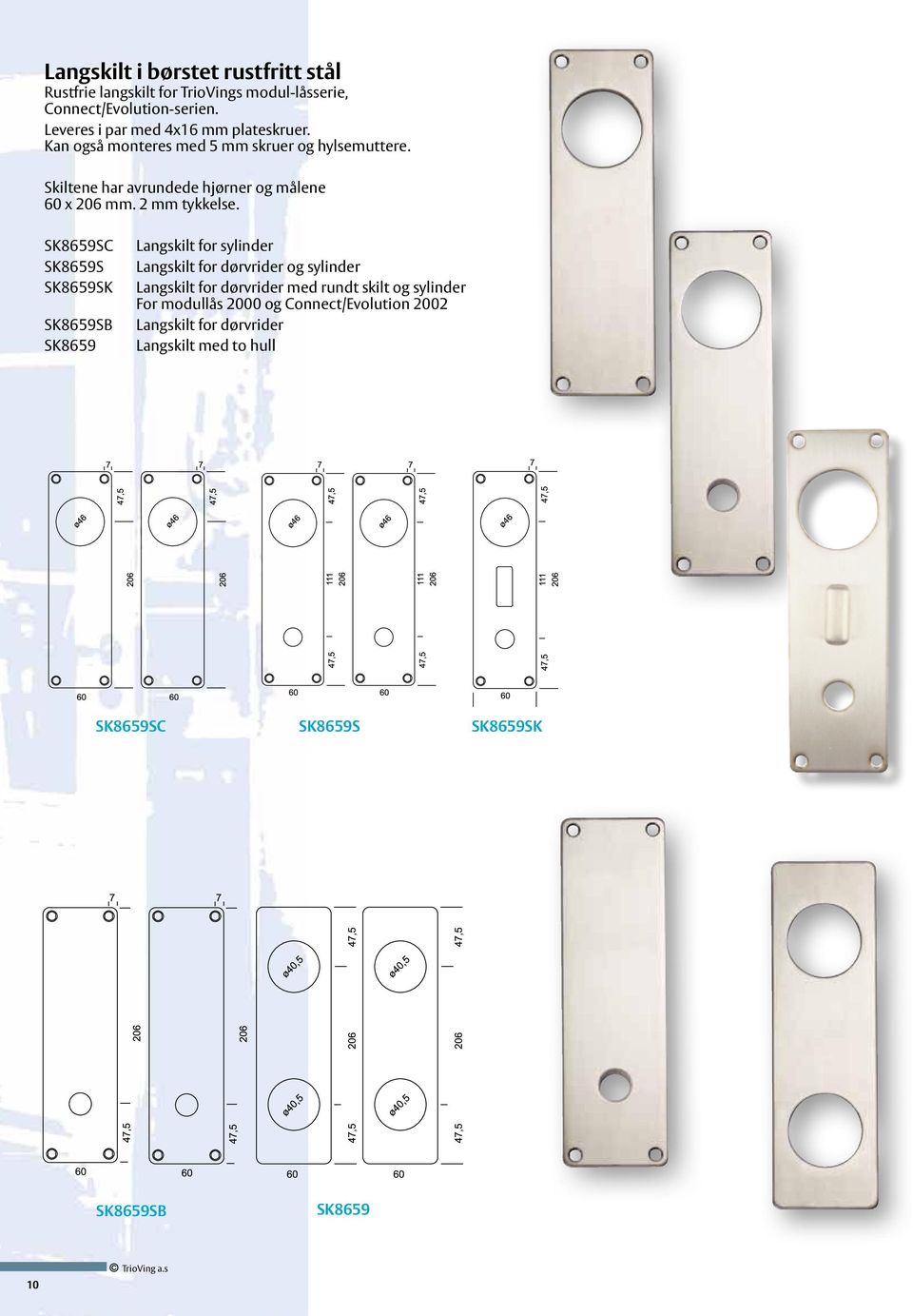 Skiltene har avrundede hjørner og målene 60 x 206 mm. 2 mm tykkelse.