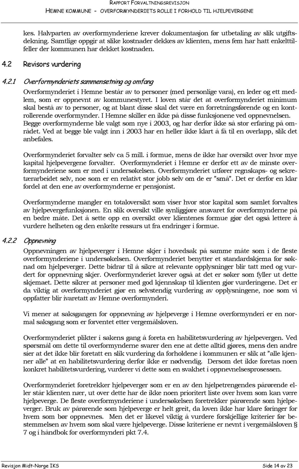 Revisors vurdering 4.2.1 Overformynderiets sammensetning og omfang Overformynderiet i Hemne består av to personer (med personlige vara), en leder og ett medlem, som er oppnevnt av kommunestyret.