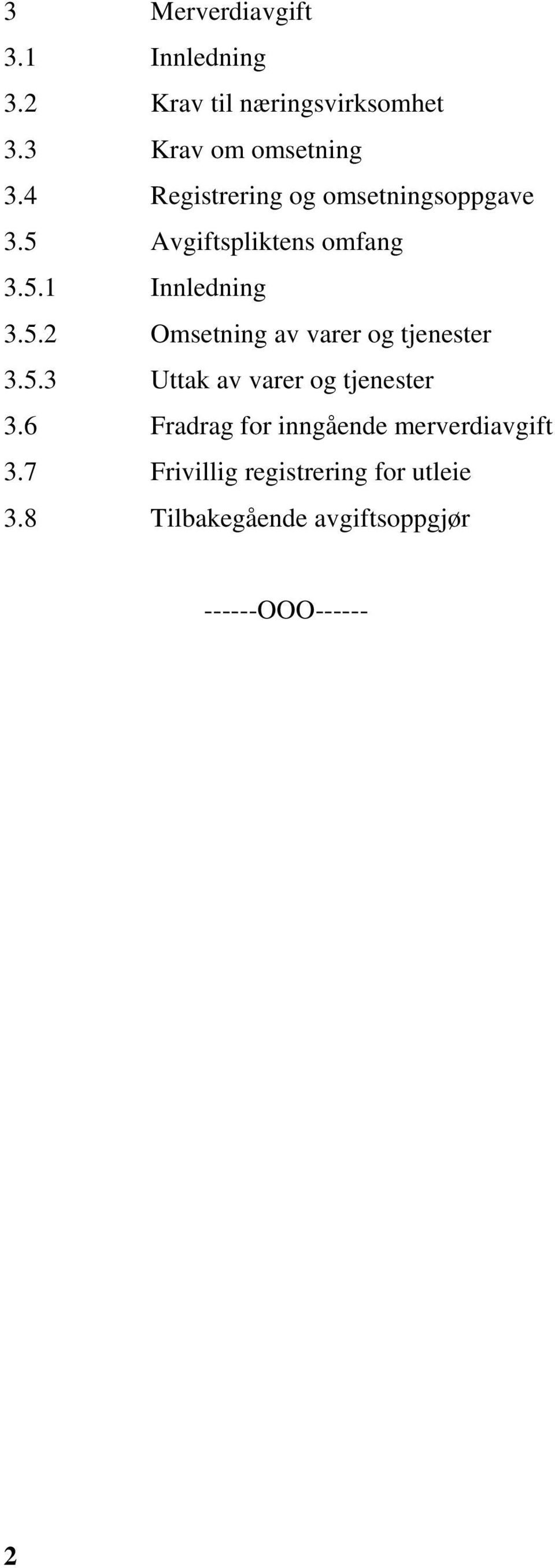 5.3 Uttak av varer og tjenester 3.6 Fradrag for inngående merverdiavgift 3.