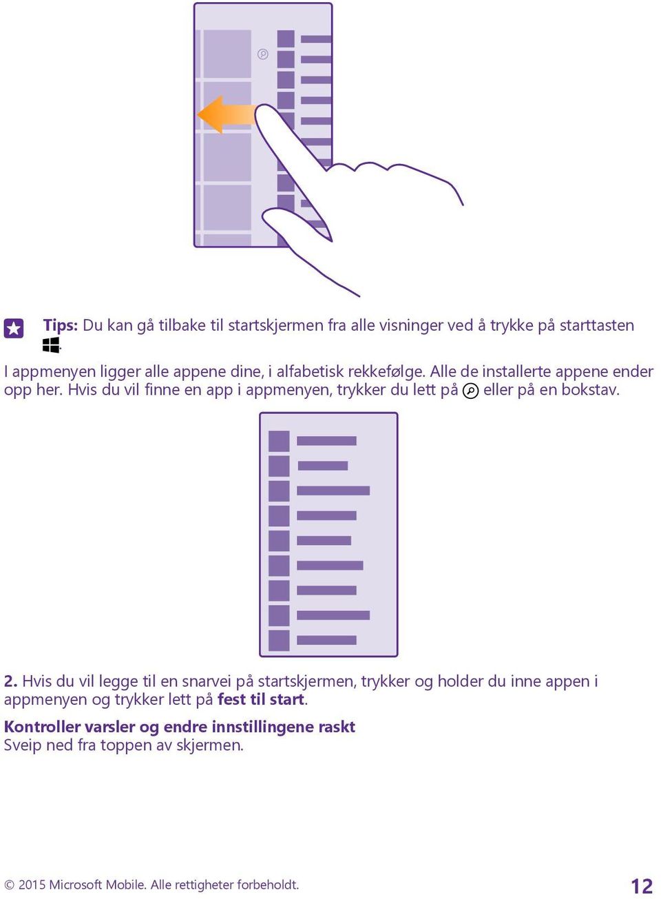 Hvis du vil finne en app i appmenyen, trykker du lett på eller på en bokstav. 2.