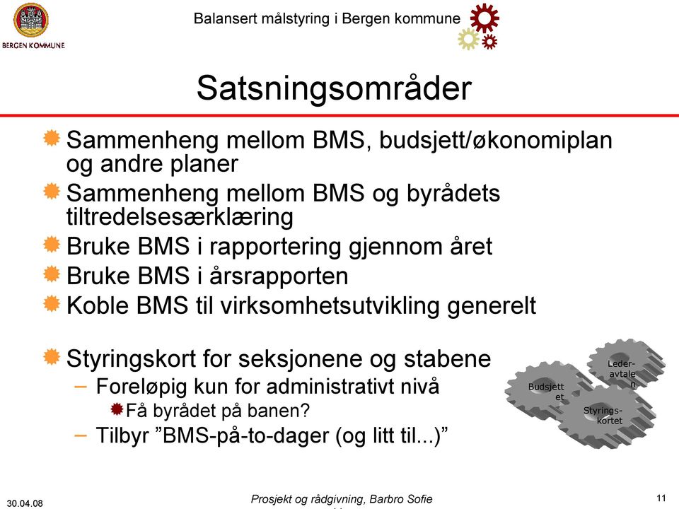 virksomhetsutvikling generelt Styringskort for seksjonene og stabene Foreløpig kun for administrativt nivå Få