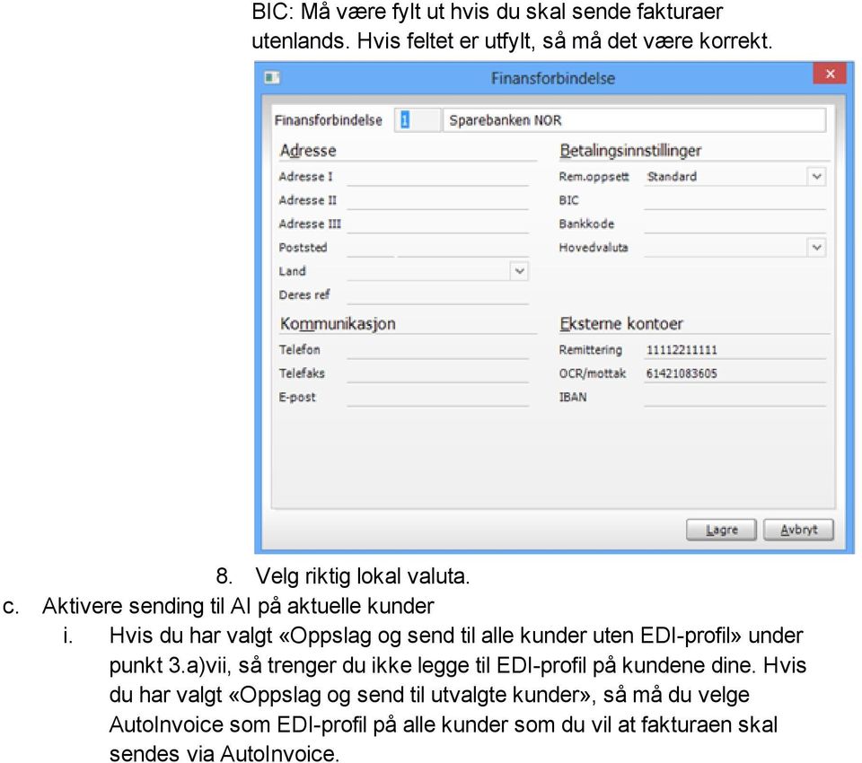 Hvis du har valgt «Oppslag og send til alle kunder uten EDI profil» under punkt 3.