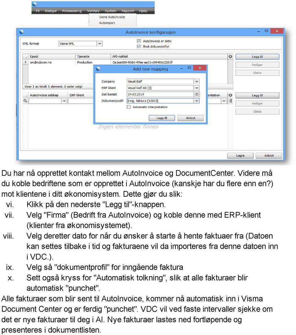 Velg deretter dato for når du ønsker å starte å hente faktuaer fra (Datoen kan settes tilbake i tid og fakturaene vil da importeres fra denne datoen inn i VDC.). ix.