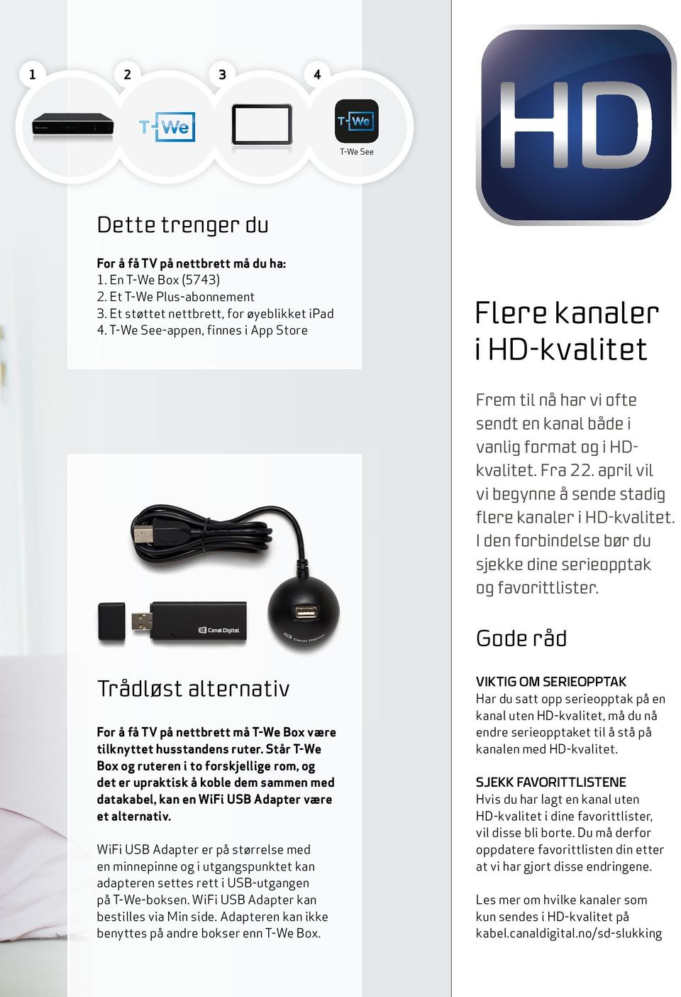 april vil vi begynne å sende stadig flere kanaler i HD- kvalitet. I den forbindelse bør du sjekke dine serie opptak og favorittlister.