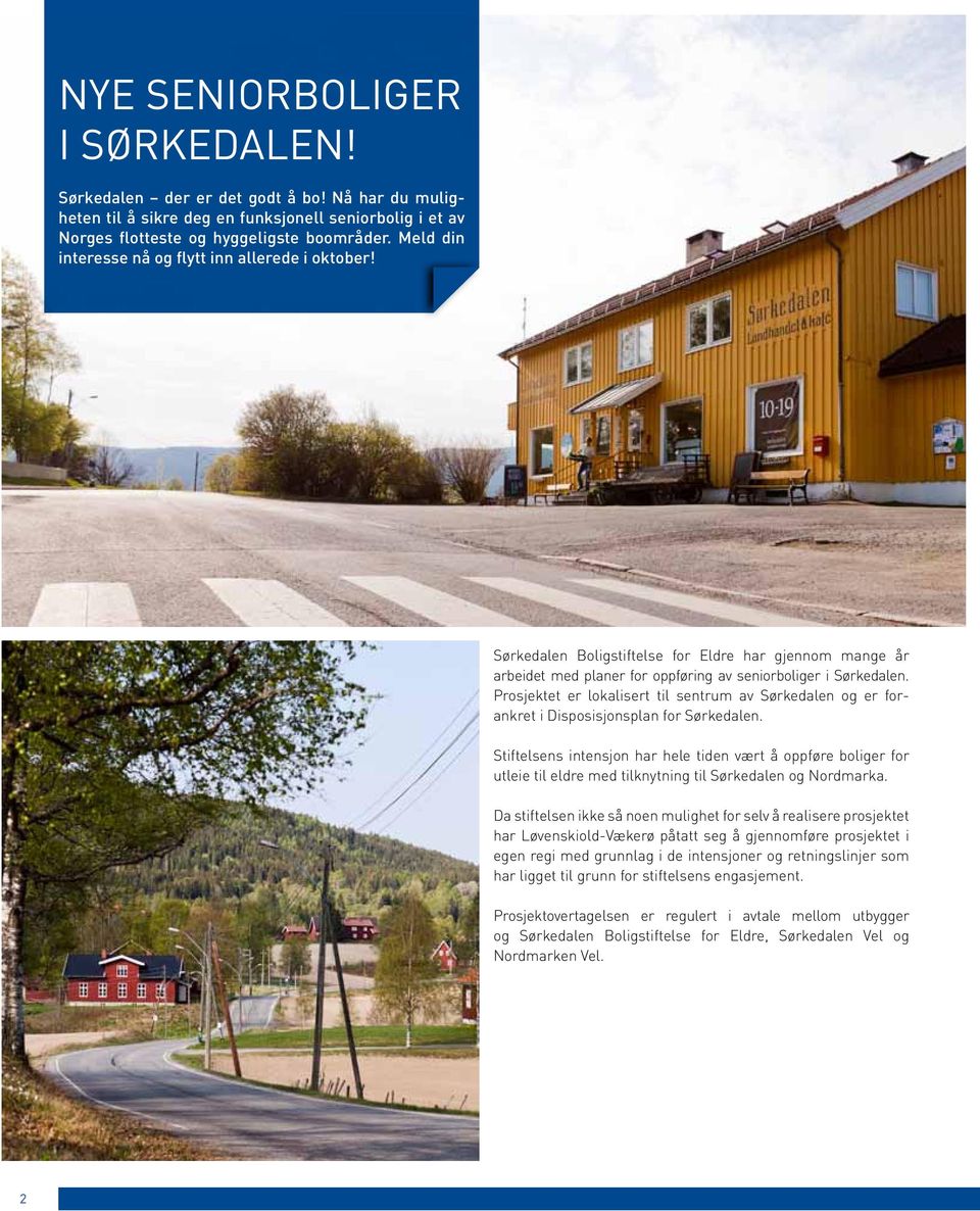 Prosjektet er lokalisert til sentrum av Sørkedalen og er forankret i Disposisjonsplan for Sørkedalen.