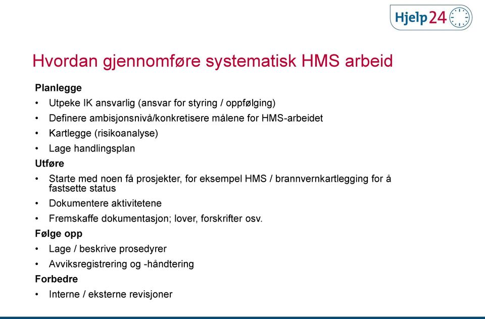 prosjekter, for eksempel HMS / brannvernkartlegging for å fastsette status Dokumentere aktivitetene Fremskaffe