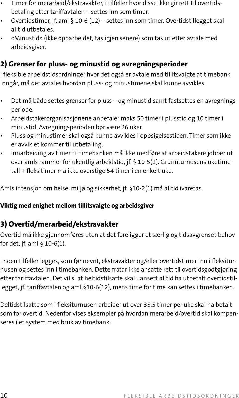 2) Grenser for pluss- og minustid og avregningsperioder I fleksible arbeidstidsordninger hvor det også er avtale med tillitsvalgte at timebank inngår, må det avtales hvordan pluss- og minustimene