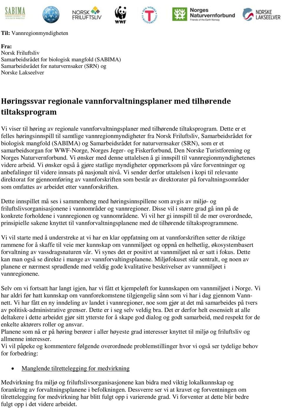 Dette er et felles høringsinnspill til samtlige vannregionmyndigheter fra Norsk Friluftsliv, Samarbeidsrådet for biologisk mangfold (SABIMA) og Samarbeidsrådet for naturvernsaker (SRN), som er et