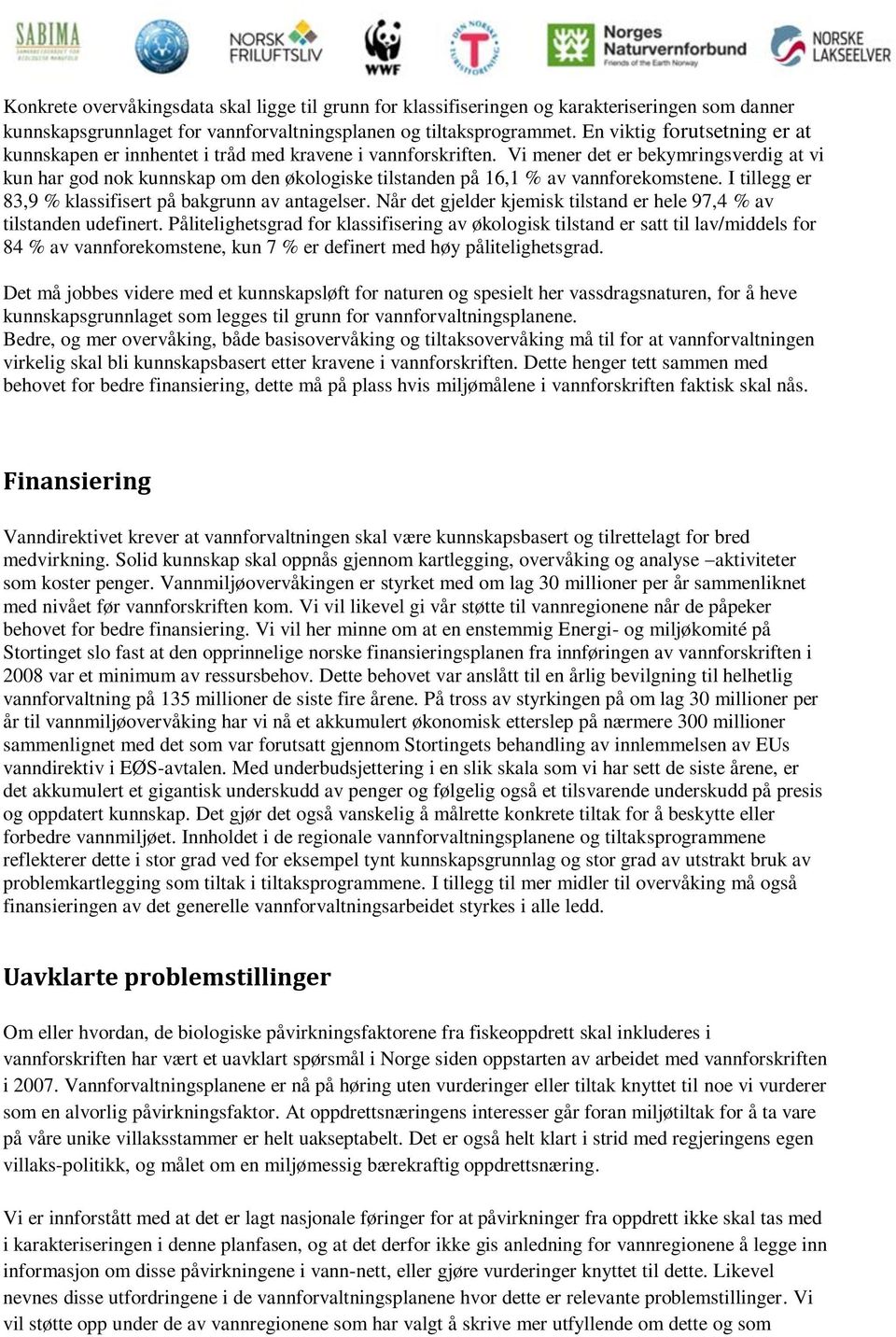 Vi mener det er bekymringsverdig at vi kun har god nok kunnskap om den økologiske tilstanden på 16,1 % av vannforekomstene. I tillegg er 83,9 % klassifisert på bakgrunn av antagelser.