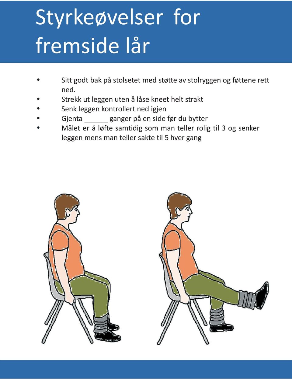 Strekk ut leggen uten å låse kneet helt strakt Senk leggen kontrollert ned igjen