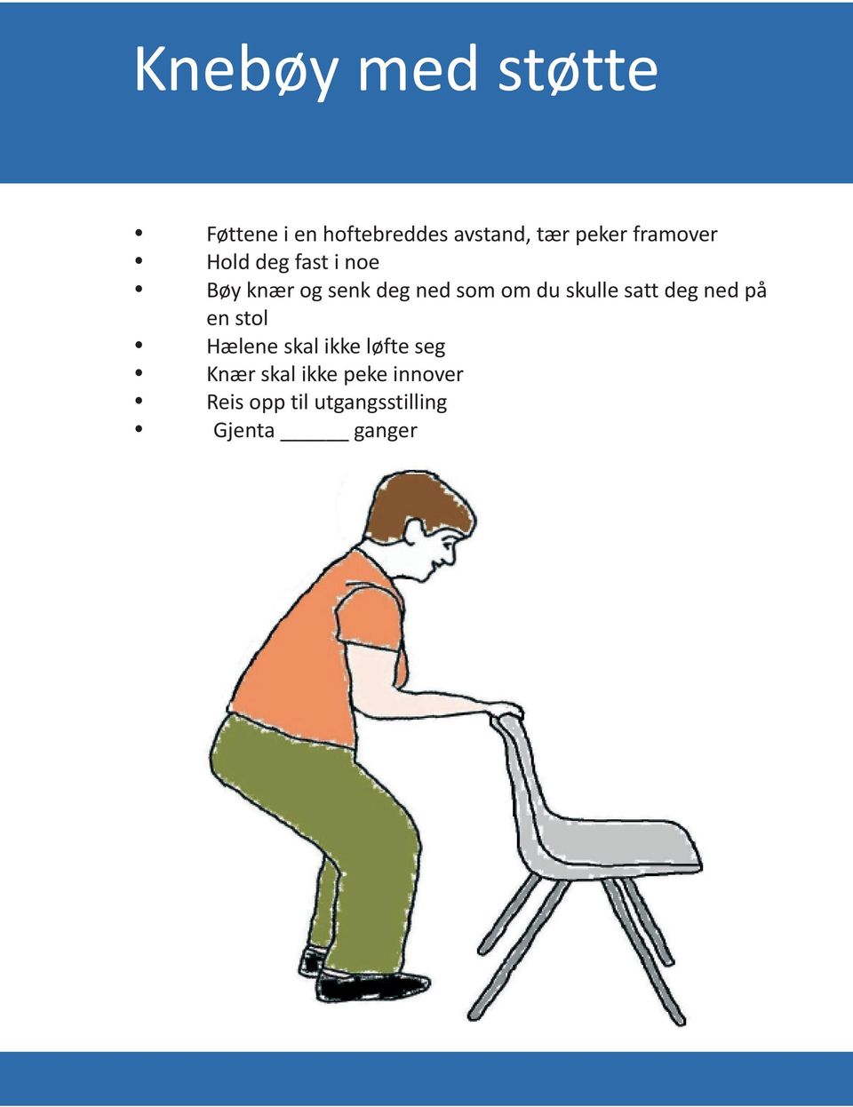 skulle satt deg ned på en stol Hælene skal ikke løfte seg Knær