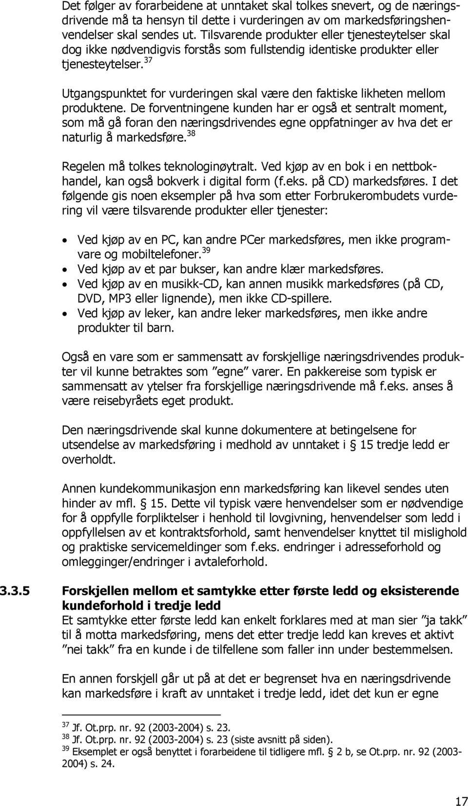 37 Utgangspunktet for vurderingen skal være den faktiske likheten mellom produktene.