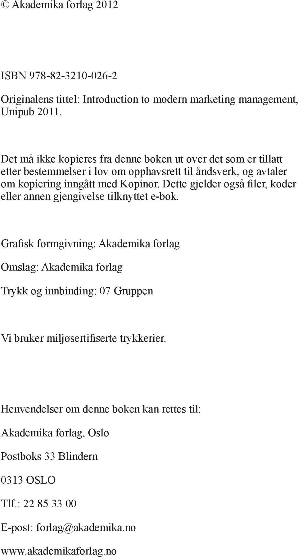 Dette gjelder også filer, koder eller annen gjengivelse tilknyttet e-bok.