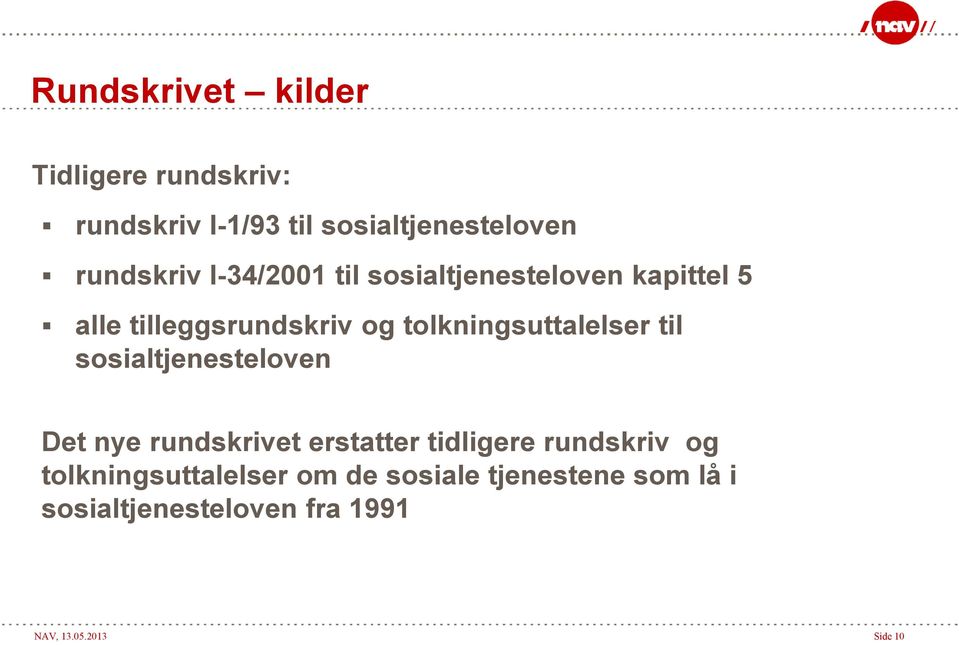 til sosialtjenesteloven Det nye rundskrivet erstatter tidligere rundskriv og