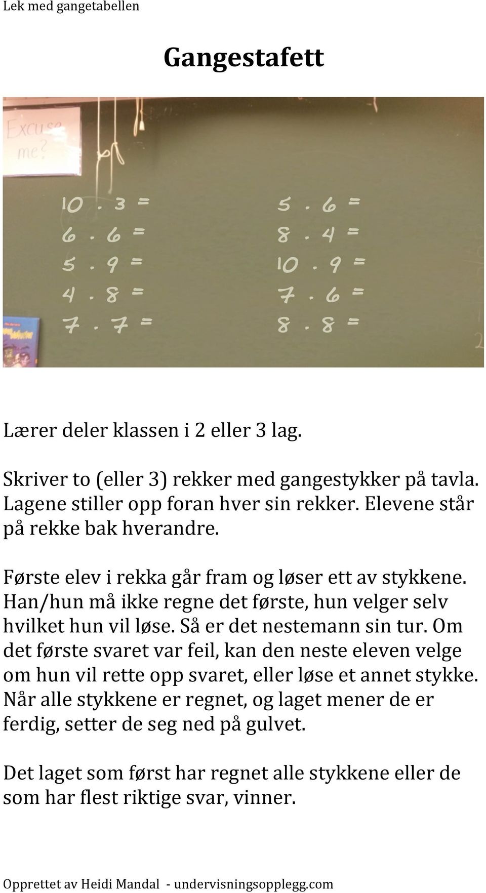 trekker to kort fra stokken. Elevene skal gange disse tallene og krysse av på sin dinosaur om de har svaret.