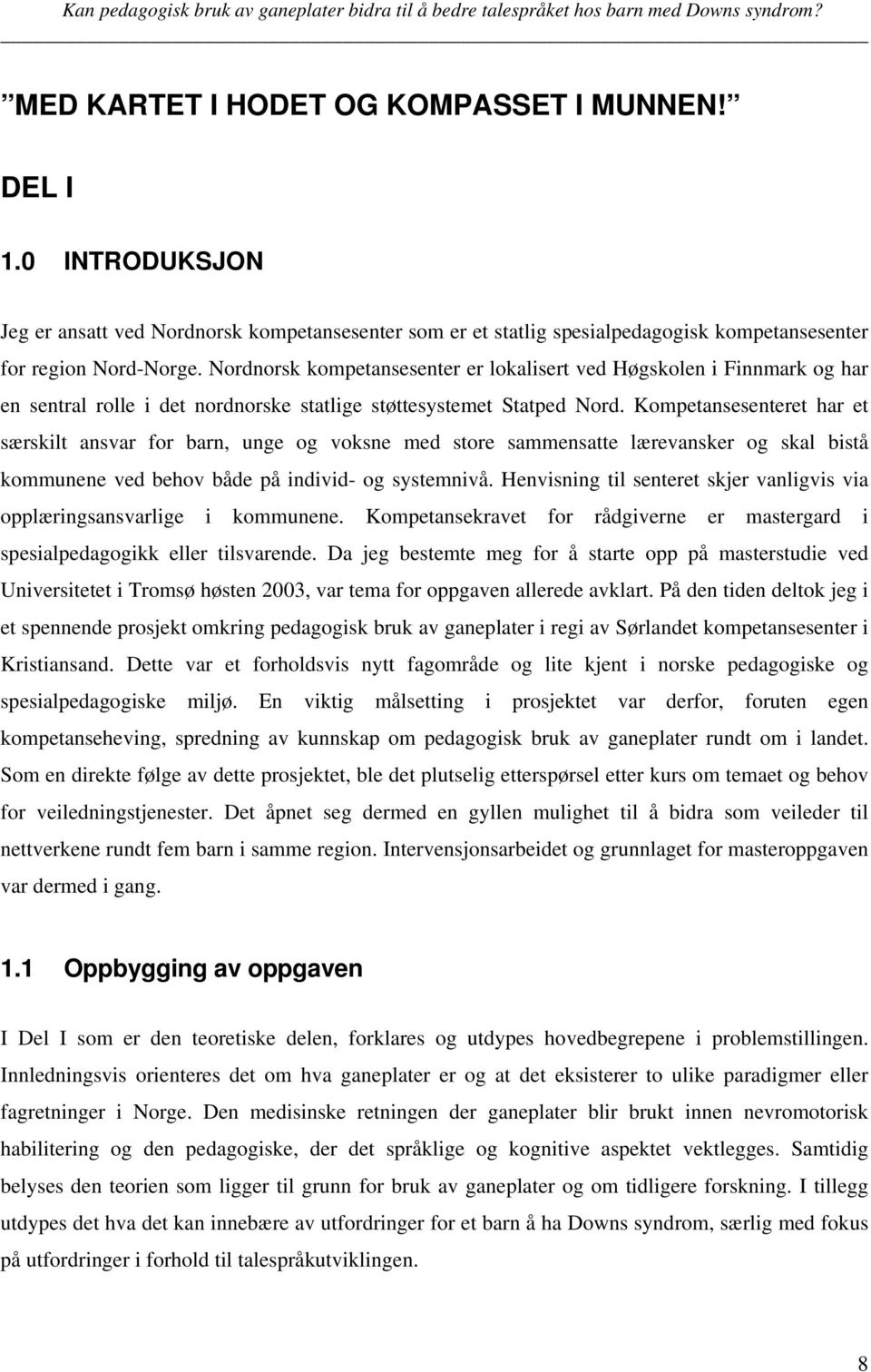 Kompetansesenteret har et særskilt ansvar for barn, unge og voksne med store sammensatte lærevansker og skal bistå kommunene ved behov både på individ- og systemnivå.