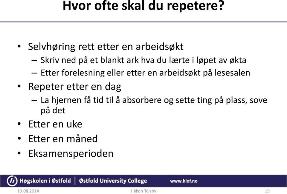 av økta Etter forelesning eller etter en arbeidsøkt på lesesalen Repeter etter en