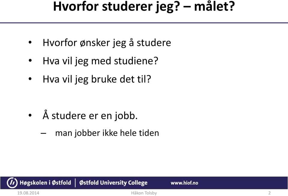 studiene? Hva vil jeg bruke det til?