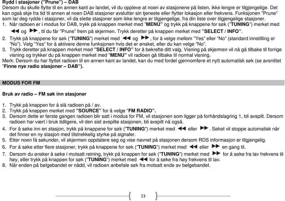 Funksjonen Prune som lar deg rydde i stasjoner, vil da slette stasjoner som ikke lengre er tilgjengelige, fra din liste over tilgjengelige stasjoner. 1.