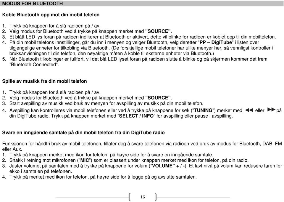 På din mobil telefons innstillinger, går du inn i menyen og velger Bluetooth, velg deretter PP DigiTube i listen over tilgjengelige enheter for tilkobling via Bluetooth.