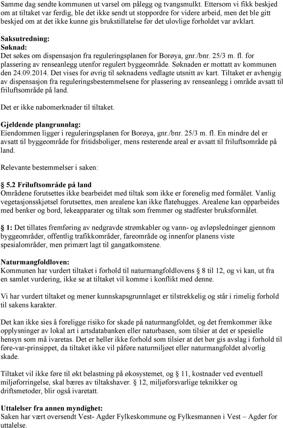 var avklart. Saksutredning: Søknad: Det søkes om dispensasjon fra reguleringsplanen for Borøya, gnr./bnr. 25/3 m. fl. for plassering av renseanlegg utenfor regulert byggeområde.